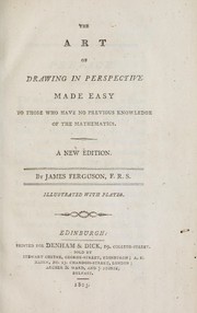 Front cover of The art of drawing in perspective made easy to those who have no previous knowledge of the mathematics by James Ferguson