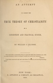Front cover of An attempt to exhibit the true theory of Christianity as a consistant and practical system by William S. Grayson