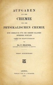Front cover of Aufgaben aus der chemie und der physikalischen chemie, zum gebrauch für die oberen klassen höherer schulen sowie zum selbstunterricht ... by Paul Bräuer