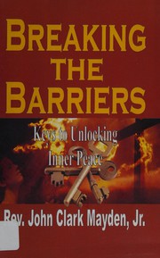 Cover of Breaking the barriers by Mayden, John Clark, Jr