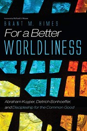 Cover of For a Better Worldliness by Brant M. Himes
