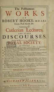 Front cover of The posthumous works of Robert Hooke ... containing his Cutlerian lectures, and other discourses, read at the meetings of the illustrious Royal Society ... Illustrated with sculptures. To these discourses is prefixt the author's life, giving an account of his studies and employments, with an enumeration of the many experiments, instruments, contrivances and inventions, by him made and produc'd as Curator of Experiments to the Royal Society by Robert Hooke