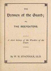 Front cover of The Yeomen of the Guard, or , The Beefeaters by William H. Stacpoole