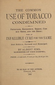Front cover of The common use of tobacco condemned by physicians, experience, reason, common sense, and the Bible; with an infallible cure for the same by Albert Sims