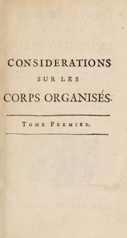 Front cover of Considérations sur les corps organisés, où l'on traite de leur origine, de leur dévelopment, de leur réproduction, &c. & ou l'on a rassemble en abrégé tout ce que l'histoire naturelle offre de plus certain & de plus intéressant sur ce sujet by Charles Bonnet