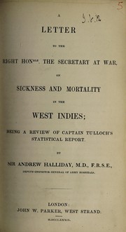 Front cover of A letter to the Right Honorable, the Secretary at War, on sickness and mortality in the West Indies; being a review of Captain Tullock's Statistical report by Halliday, Andrew Sir