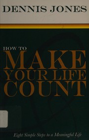 Front cover of How to make your life count by Dennis Jones