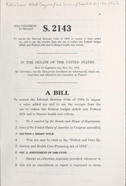Cover of A bill to amend the Internal Revenue Code of 1986 to impose a value added tax and to use the receipts from the tax to reduce the Federal budget deficit and Federal debt and to finance health care reform by United States. Congress. Senate