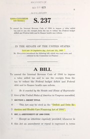 Cover of A bill to amend the Internal Revenue Code of 1986 to impose a value added tax and to use the receipts from the tax to reduce the Federal budget deficit and Federal debt and to finance health care reform by United States. Congress. Senate