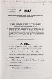 Cover of A bill to amend the Internal Revenue Code of 1986 to provide a refundable credit for qualified cancer screening tests by United States. Congress. Senate