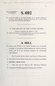 Cover of A bill to amend title XVIII of the Social Security Act to provide coverage of outpatient self-management training services under part B of the Medicare program for individuals with diabetes by United States. Congress. Senate