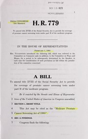 Cover of A bill to amend title XVIII of the Social Security Act to provide for coverage of prostate cancer screening tests under part B of the Medicare program by United States. Congress. House