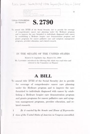 Cover of A bill to amend title XVIII of the Social Security Act to provide for coverage of comprehensive cancer care planning under the Medicare program and to improve the care furnished to individuals diagnosed with cancer by establishing a Medicare hospice care demonstration program and grants programs for cancer palliative care and symptom management programs, provider education, and related research by United States. Congress. Senate