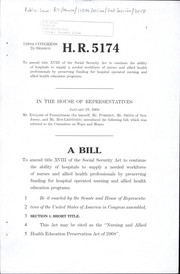 Cover of A bill to amend title XVIII of the Social Security Act to continue the ability of hospitals to supply a needed workforce of nurses and allied health professionals by preserving funding for hospital operated nursing and allied health education programs by United States. Congress. House