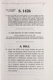 Cover of A  bill to amend title XVIII of the Social Security Act and the Budget and Emergency Deficit Control Act of 1985 with respect to essential access community hospitals, the rural transition grant program, durable medical equipment, adjustments to discretionary spending limits, standards for Medicare supplemental insurance policies, expansion and revision of Medicare Select policies, psychology services in hospitals, payment for anesthesia services funished directly or concurrently in providers, improve reimbursement for clinical social worker services, and for other purposes by United States. Congress. Senate
