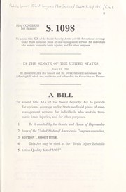 Cover of A bill to amend title XIX of the Social Security Act to provide for optional coverage under State Medicaid plans of case-management services for individuals who sustain traumatic brain injuries, and for other purposes by United States. Congress. Senate