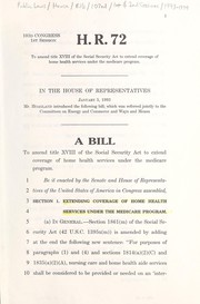 Cover of A bill to amend title XVIII of the Social Security Act to extend coverage of home health services under the Medicare program by United States. Congress. House