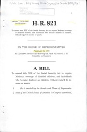 Cover of A bill to amend title XIX of the Social Security Act to require Medicaid coverage of disabled children, and individuals who became disabled as children, without regard to income or assets by United States. Congress. House