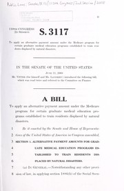 Front cover of A bill to apply an alternative payment amount under the Medicare program for certain graduate medical education programs established to train residents displaced by natural disasters by United States. Congress. Senate