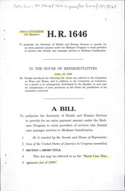 Cover of A bill to authorize the Secretary of Health and Human Services to provide for an extra payment amount under the Medicare program to rural providers of services who furnish case manager services to Medicare beneficiaries by United States. Congress. House