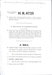 Cover of A bill to establish budget neutral demonstration projects to study and improve the quality and cost effectiveness of cancer care services provided to Medicare beneficiaries by United States. Congress. House