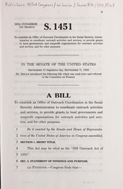 Cover of A bill to establish an Office of Outreach Coordination in the Social Security Administration to coordinate outreach activities and services, to provide grants to local governments and nonprofit organizations for outreach activities and services, and for other purposes by United States. Congress. Senate