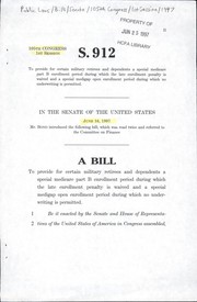 Cover of A bill to provide for certain military retirees and dependents a special Medicare part B enrollment period during which the late enrollment penalty is waived and a special Medigap open enrollment period during which no underwriting is permitted by United States. Congress. Senate