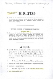 Cover of A bill to provide for the continuation of the demonstration program, known as the Healthy Start Initiative, that is carried out by the Secretary of Health and Human Services as a program of grants to reduce the rate of infant mortality by United States. Congress. House
