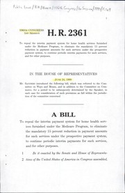 Cover of A bill to repeal the interim payment system for home health services furnished under the Medicare program, to eliminate the mandatory 15 percent reduction in payment amounts for such services under the prospective payment system, to continue periodic interim payments for such services, and for other purposes by United States. Congress. House