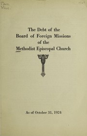 Cover of The debt of the Board of Foreign Missions of the Methodist Episcopal Church by Methodist Episcopal Church. Board of Foreign Missions