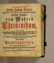 Cover of Des hocherleuchteten Lehrers Herrn Johann Arndts, weiland General-Superintendentens des Fürstenthums Lüneburg, Sechs Bücher vom wahren Christenthum, welche handeln von heilsamer Busse, herzlicher Reue und Leid über die Sünde, und wahrem Glauben, auch heiligem Leben und Wandel der rechten wahren Christen by Johann Arndt