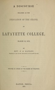 Front cover of A discourse preached at the dedication of the chapel at Lafayette College, March 12, 1873 by Samuel A. Gayley