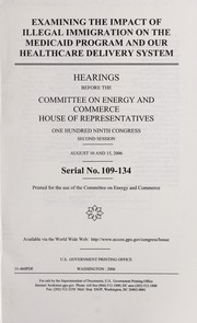 Front cover of Examining the impact of illegal immigration on the Medicaid program and our healthcare delivery system by United States. Congress. House. Committee on Energy and Commerce