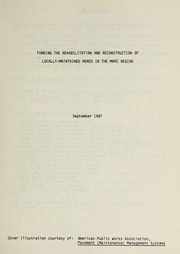 Cover of Funding the rehabilitation and reconstruction of locally-maintained roads in the MAPC region by Massachusetts. Metropolitan Area Planning Council