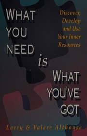 Front cover of What you need is what you've got by Larry Althouse