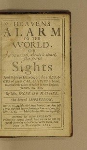 Front cover of Heaven's alarm to the world. Or A sermon, wherein is shewed, that fearful sights and signs in heaven, are the presages of great calamities at hand by Increase Mather