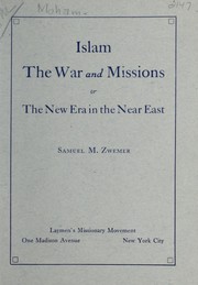 Cover of Islam, the war and missions, or, The new era in the Near East by Samuel Marinus Zwemer