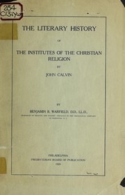 Cover of The literary history of the Institutes of the Christian Religion by John Calvin by Benjamin Breckinridge Warfield