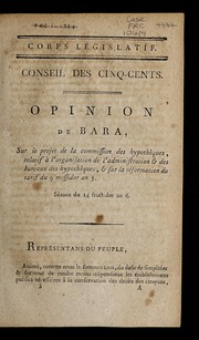 Front cover of Opinion de Bara sur le projet de la Commission des hypothèques, relatif à l'organisation de l'administration et des bureaux des hypothèques, et sur la réformation du tarif du 9 messidor an 3 by Jean-Baptiste Bara
