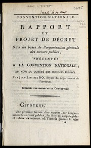 Front cover of Rapport et projet de décret sur les bases de l'organisation générale des secours publics, présentés à la Convention nationale, au nom du Comité des secours publics by Jean-Baptiste-Jérome Bo