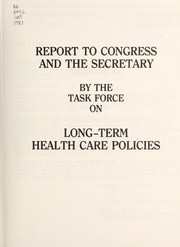 Front cover of Report to Congress and the secretary by United States. Dept. of Health and Human Services. Task Force on Long-Term Health Care Policies.