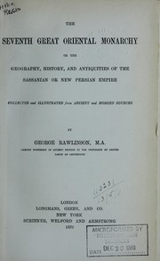 Front cover of The seventh great oriental monarchy, or, The geography, history, and antiquities of the Sassanian, or New Persian empire by George Rawlinson