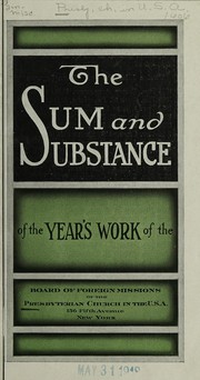 Cover of The sum and substance of the year's work of the Board of Foreign Missions of the Presbyterian Church in the U.S.A. by Presbyterian Church in the U.S.A. Board of Foreign Missions