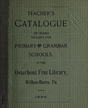Front cover of Teacher's catalogue of books suitable for primary and grammar schools, in the Osterhout Free Library, Wilkes-Barre, Pa by Unknown