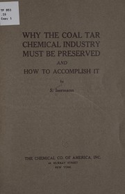 Front cover of Why the coal tar chemical industry must be preserved and how to accomplish it by Samuel Isermann