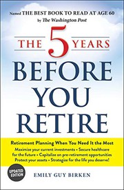 Front cover of The 5 Years Before You Retire, Updated Edition by Emily Guy Birken