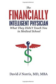 Front cover of The Financially Intelligent Physician by David J. Norris MD MBA