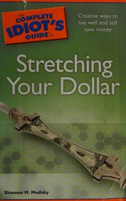 Cover of The complete idiot's guide to stretching your dollar by Shannon M. Medisky