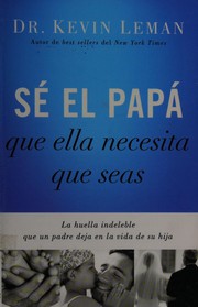 Cover of Sé el papá que ella necesita que seas by Kevin Leman