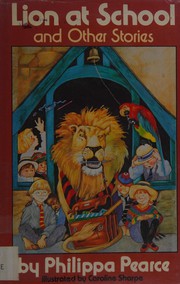 Front cover of Lion at School and Other Stories by Philippa Pearce